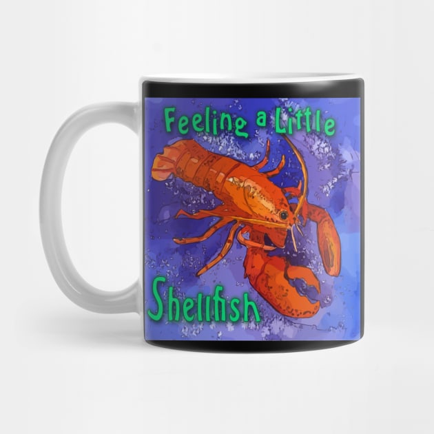 Feeling a Little Shellfish - Red Lobster Saying by WelshDesigns